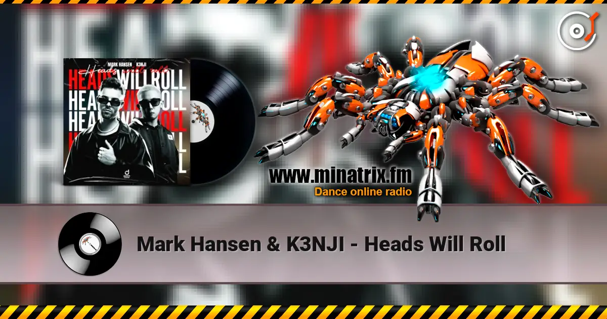 Mark Hansen & K3NJI - Heads Will Roll жоғары сапада онлайн тыңдау | Minatrix.FM