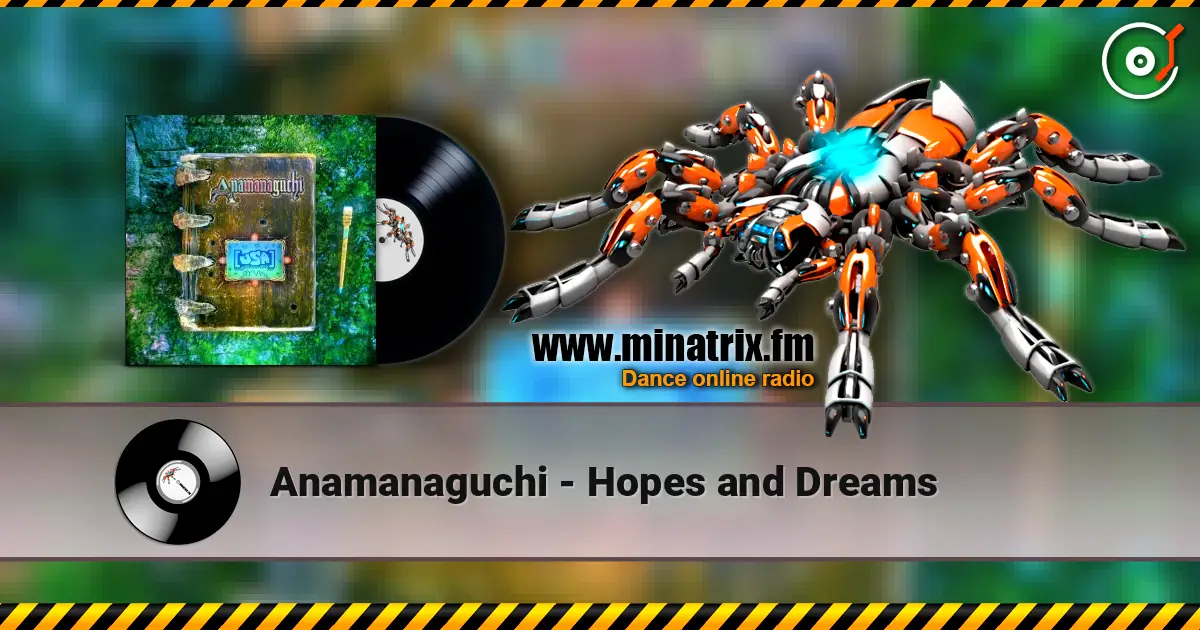 Anamanaguchi - Hopes and Dreams жоғары сапада онлайн тыңдау | Minatrix.FM