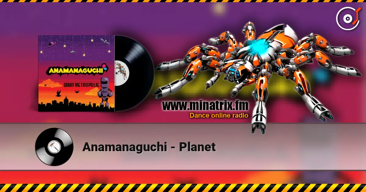 Anamanaguchi - Planet жоғары сапада онлайн тыңдау | Minatrix.FM