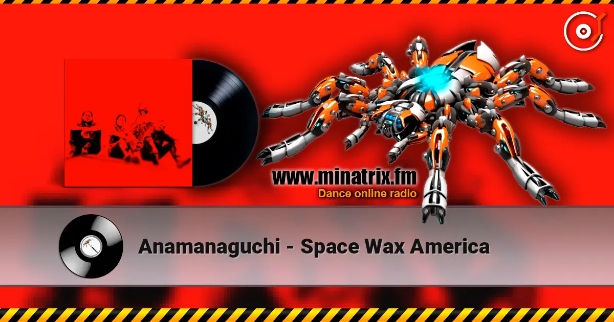 Anamanaguchi - Space Wax America жоғары сапада онлайн тыңдау | Minatrix.FM