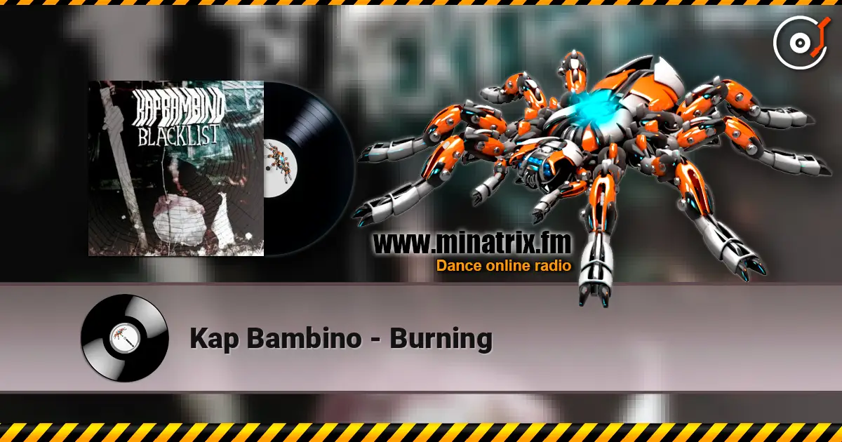 Kap Bambino - Burning жоғары сапада онлайн тыңдау | Minatrix.FM