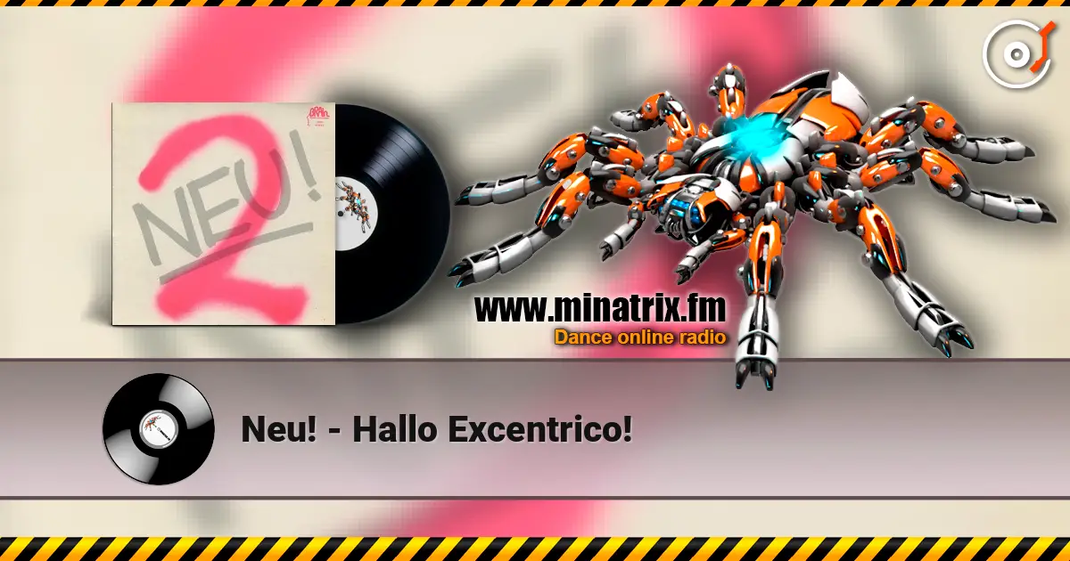 Neu! - Hallo Excentrico! жоғары сапада онлайн тыңдау | Minatrix.FM