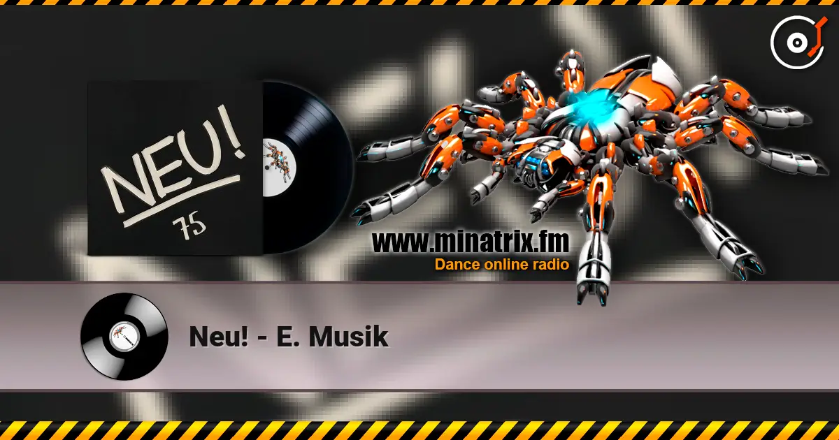 Neu! - E. Musik жоғары сапада онлайн тыңдау | Minatrix.FM