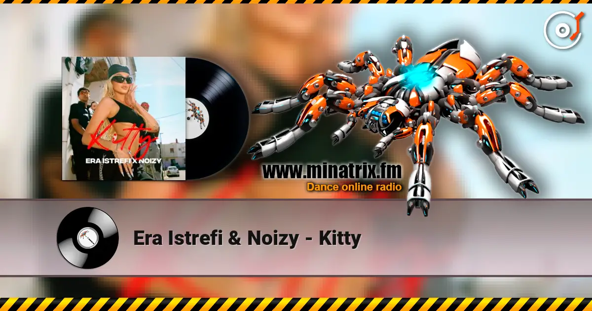 Era Istrefi & Noizy - Kitty жоғары сапада онлайн тыңдау | Minatrix.FM
