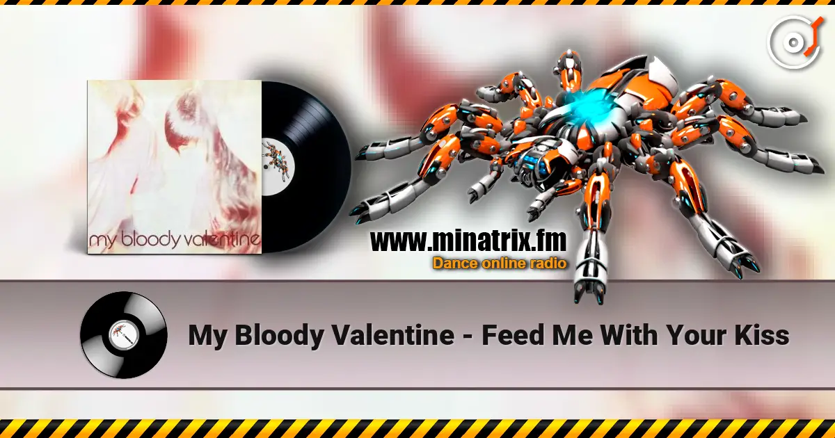 My Bloody Valentine - Feed Me With Your Kiss жоғары сапада онлайн тыңдау | Minatrix.FM