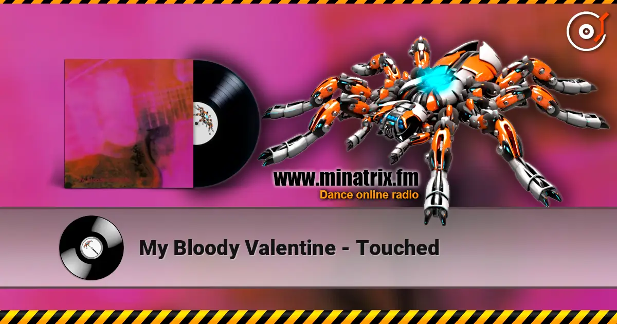 My Bloody Valentine - Touched жоғары сапада онлайн тыңдау | Minatrix.FM