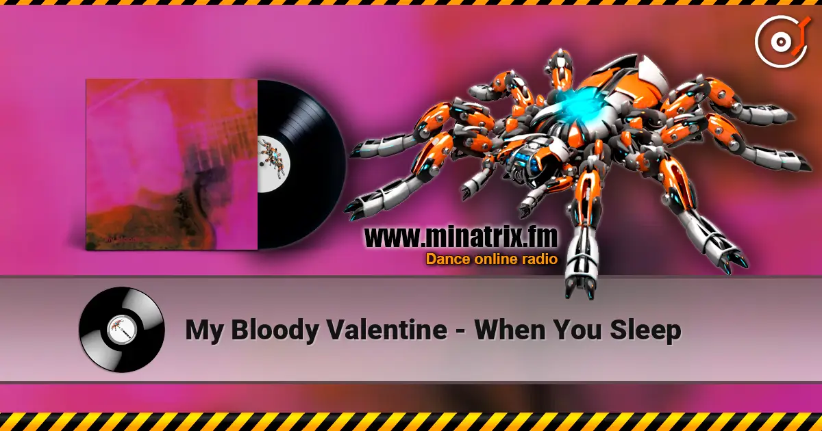 My Bloody Valentine - When You Sleep жоғары сапада онлайн тыңдау | Minatrix.FM