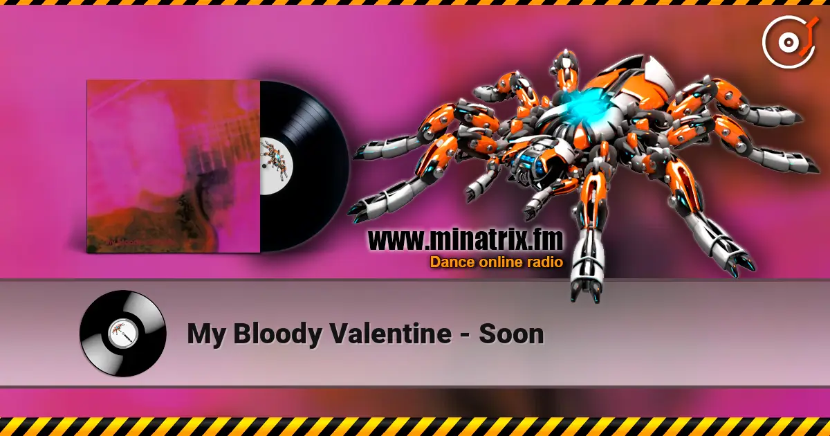 My Bloody Valentine - Soon жоғары сапада онлайн тыңдау | Minatrix.FM