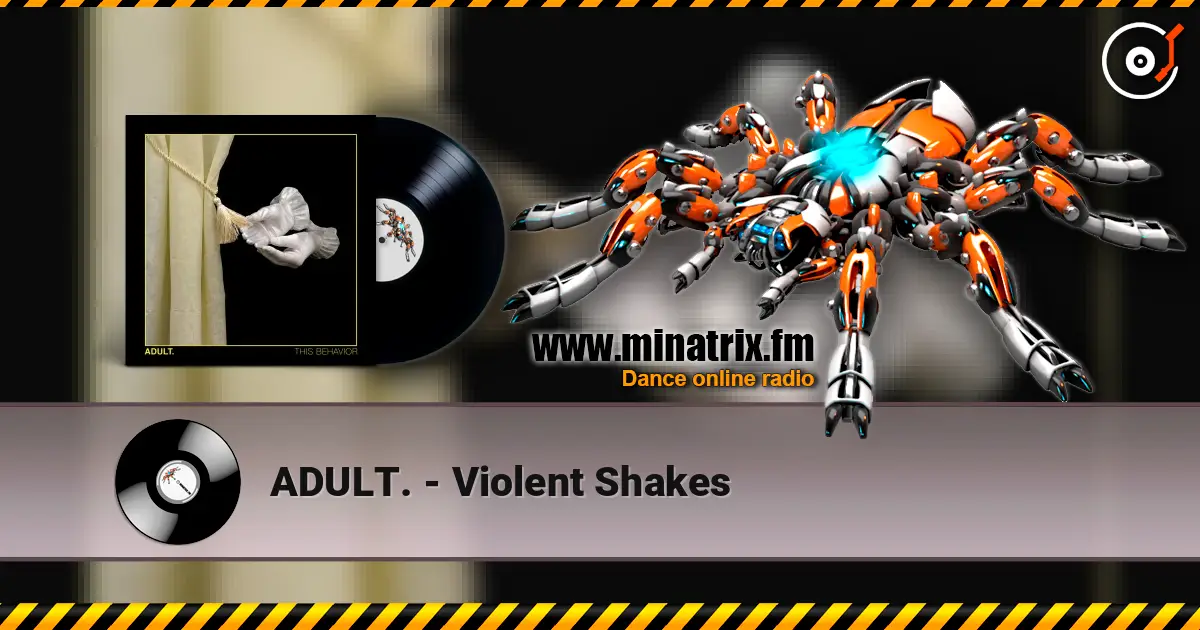 ADULT. - Violent Shakes жоғары сапада онлайн тыңдау | Minatrix.FM