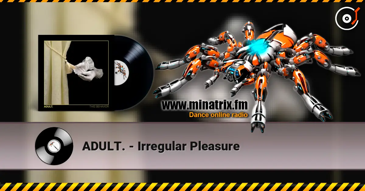 ADULT. - Irregular Pleasure жоғары сапада онлайн тыңдау | Minatrix.FM