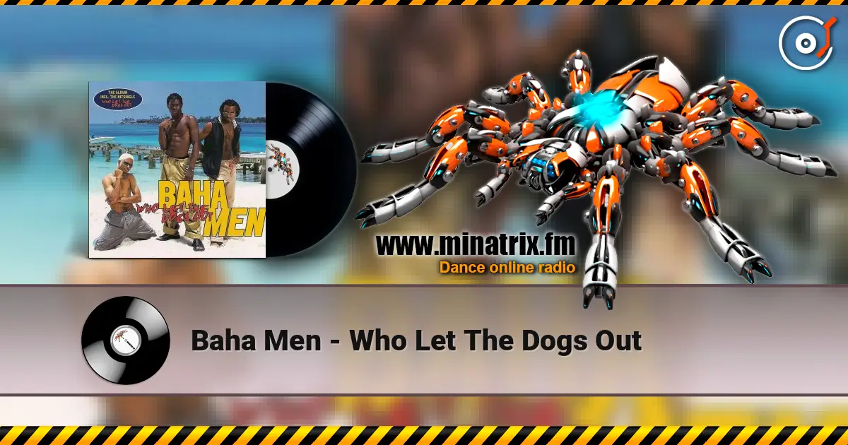 Baha Men - Who Let The Dogs Out жоғары сапада онлайн тыңдау | Minatrix.FM