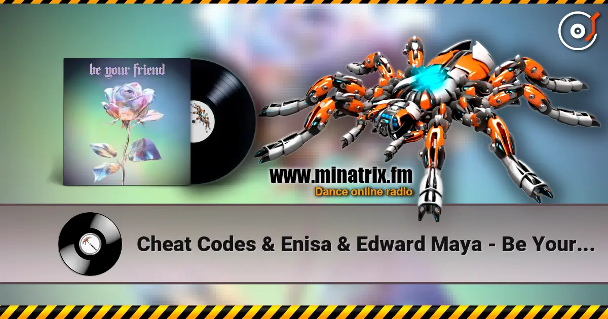 Cheat Codes & Enisa & Edward Maya - Be Your Friend жоғары сапада онлайн тыңдау | Minatrix.FM