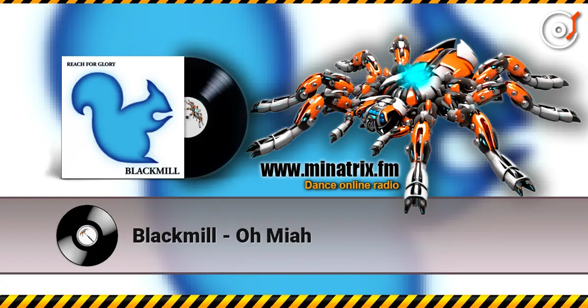 Blackmill - Oh Miah жоғары сапада онлайн тыңдау | Minatrix.FM