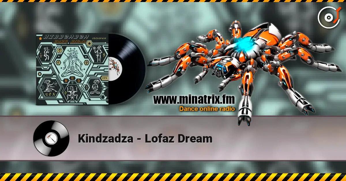 Kindzadza - Lofaz Dream жоғары сапада онлайн тыңдау | Minatrix.FM