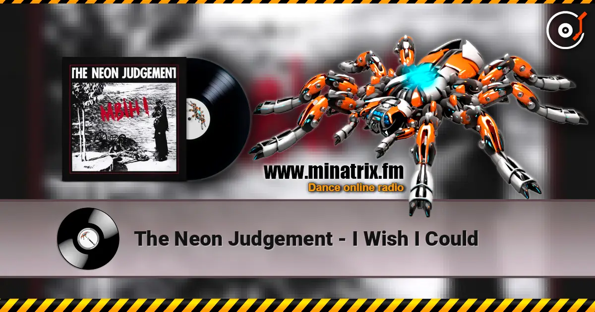 The Neon Judgement - I Wish I Could жоғары сапада онлайн тыңдау | Minatrix.FM