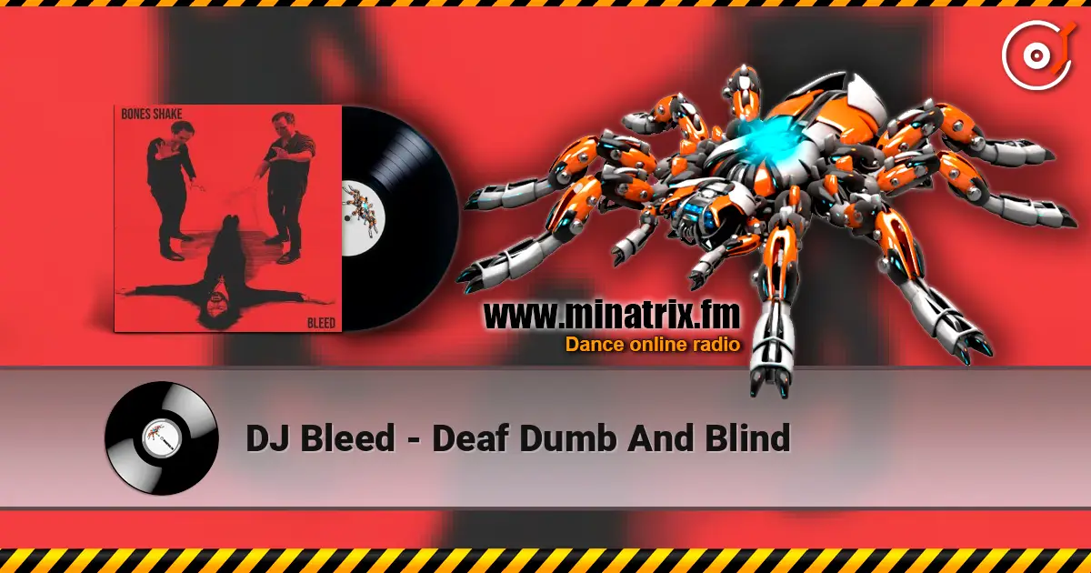 DJ Bleed - Deaf Dumb And Blind жоғары сапада онлайн тыңдау | Minatrix.FM