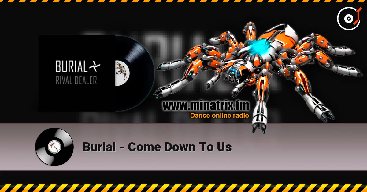 Burial - Come Down To Us жоғары сапада онлайн тыңдау | Minatrix.FM