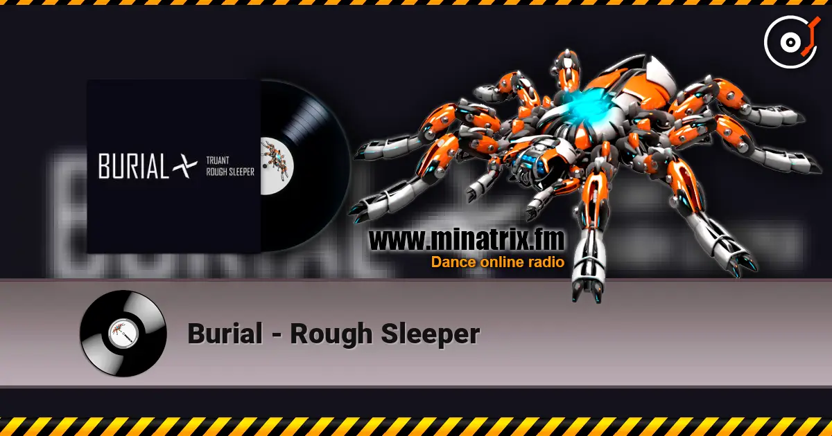 Burial - Rough Sleeper жоғары сапада онлайн тыңдау | Minatrix.FM