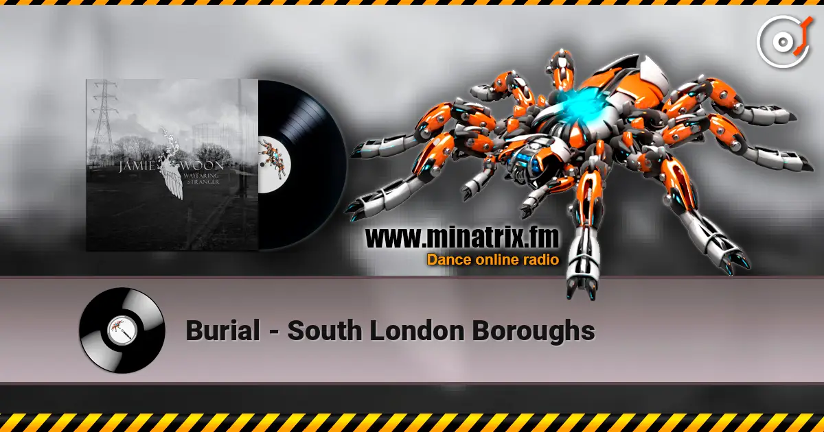 Burial - South London Boroughs жоғары сапада онлайн тыңдау | Minatrix.FM
