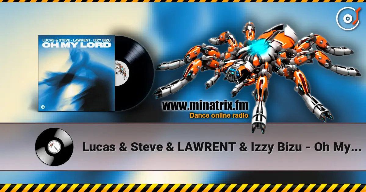 Lucas & Steve & LAWRENT & Izzy Bizu - Oh My Lord жоғары сапада онлайн тыңдау | Minatrix.FM