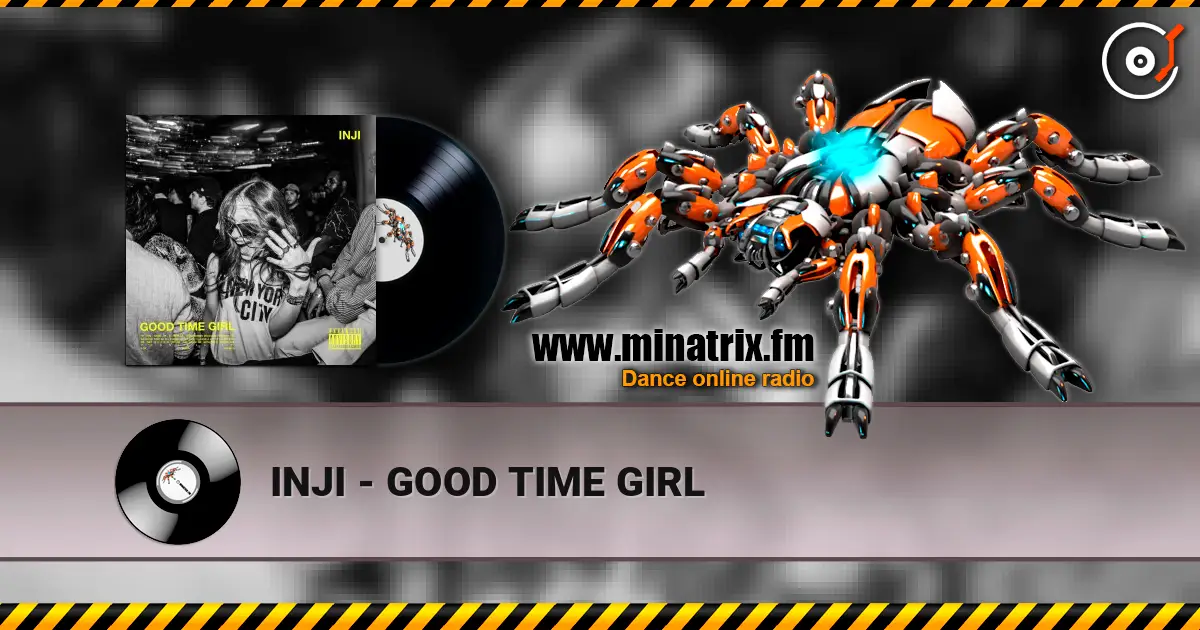 INJI - GOOD TIME GIRL жоғары сапада онлайн тыңдау | Minatrix.FM