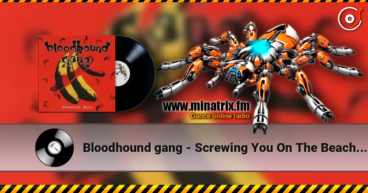 Bloodhound gang - Screwing You On The Beach At Night жоғары сапада онлайн тыңдау | Minatrix.FM