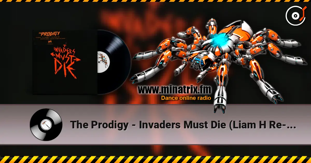 The Prodigy - Invaders Must Die (Liam H Re-Amped Version) жоғары сапада онлайн тыңдау | Minatrix.FM