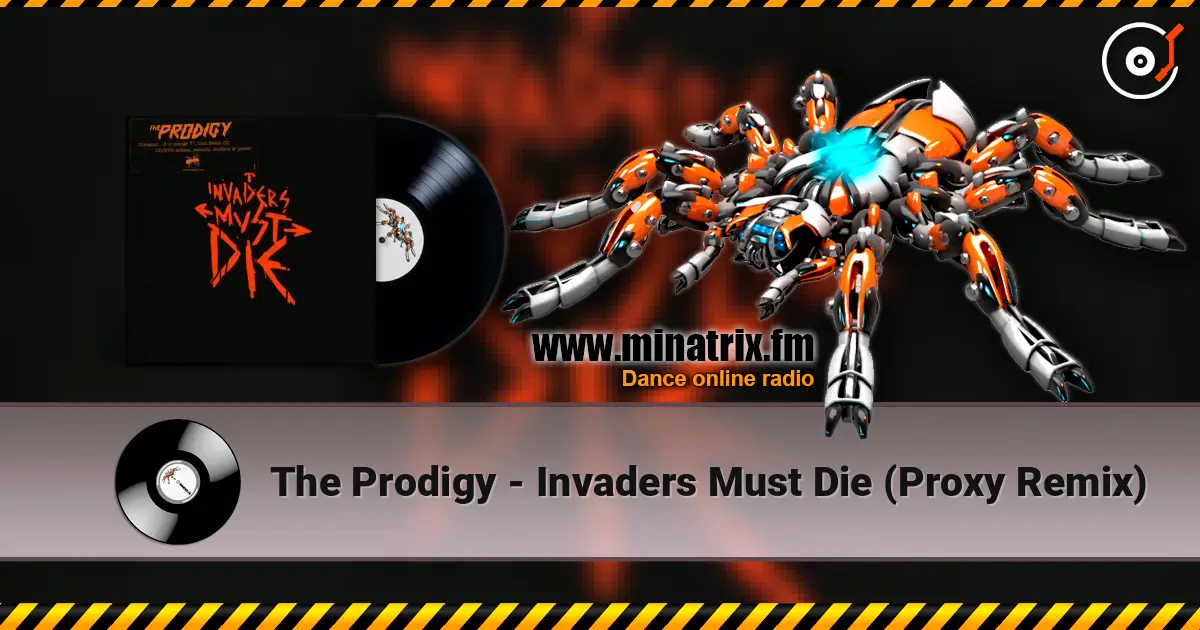 The Prodigy - Invaders Must Die (Proxy Remix) жоғары сапада онлайн тыңдау | Minatrix.FM