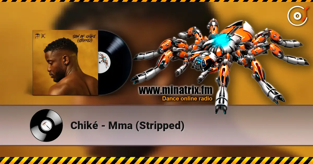 Chiké - Mma (Stripped) жоғары сапада онлайн тыңдау | Minatrix.FM