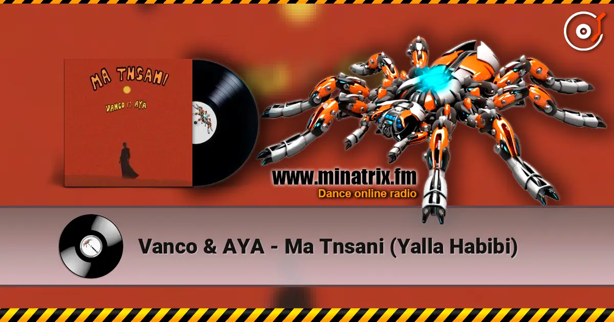 Vanco & AYA - Ma Tnsani (Yalla Habibi) жоғары сапада онлайн тыңдау | Minatrix.FM