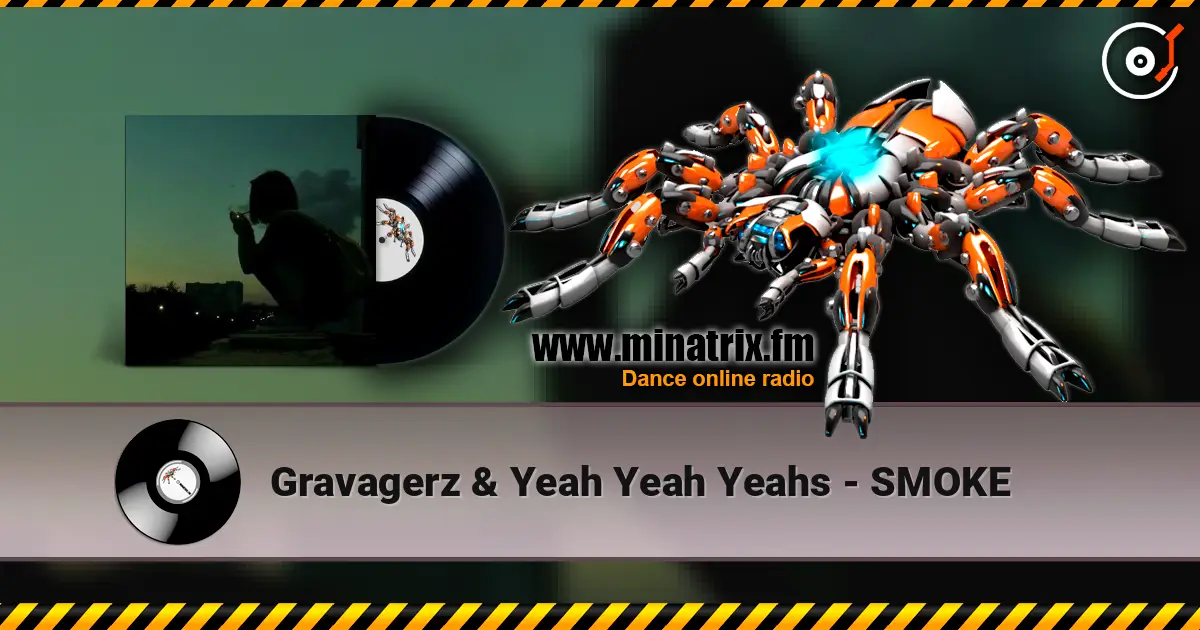 Gravagerz & Yeah Yeah Yeahs - SMOKE жоғары сапада онлайн тыңдау | Minatrix.FM