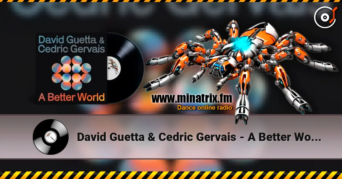 David Guetta & Cedric Gervais - A Better World жоғары сапада онлайн тыңдау | Minatrix.FM