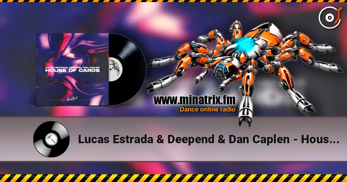 Lucas Estrada & Deepend & Dan Caplen - House Of Cards жоғары сапада онлайн тыңдау | Minatrix.FM