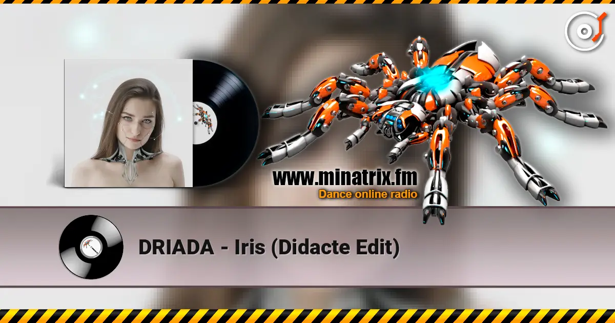 DRIADA - Iris (Didacte Edit) жоғары сапада онлайн тыңдау | Minatrix.FM
