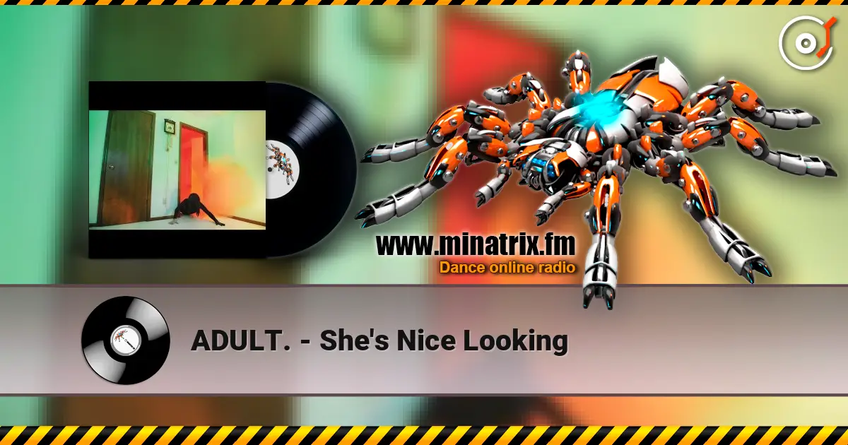 ADULT. - She's Nice Looking жоғары сапада онлайн тыңдау | Minatrix.FM