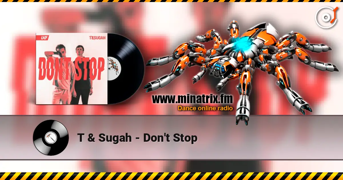 T & Sugah - Don't Stop жоғары сапада онлайн тыңдау | Minatrix.FM