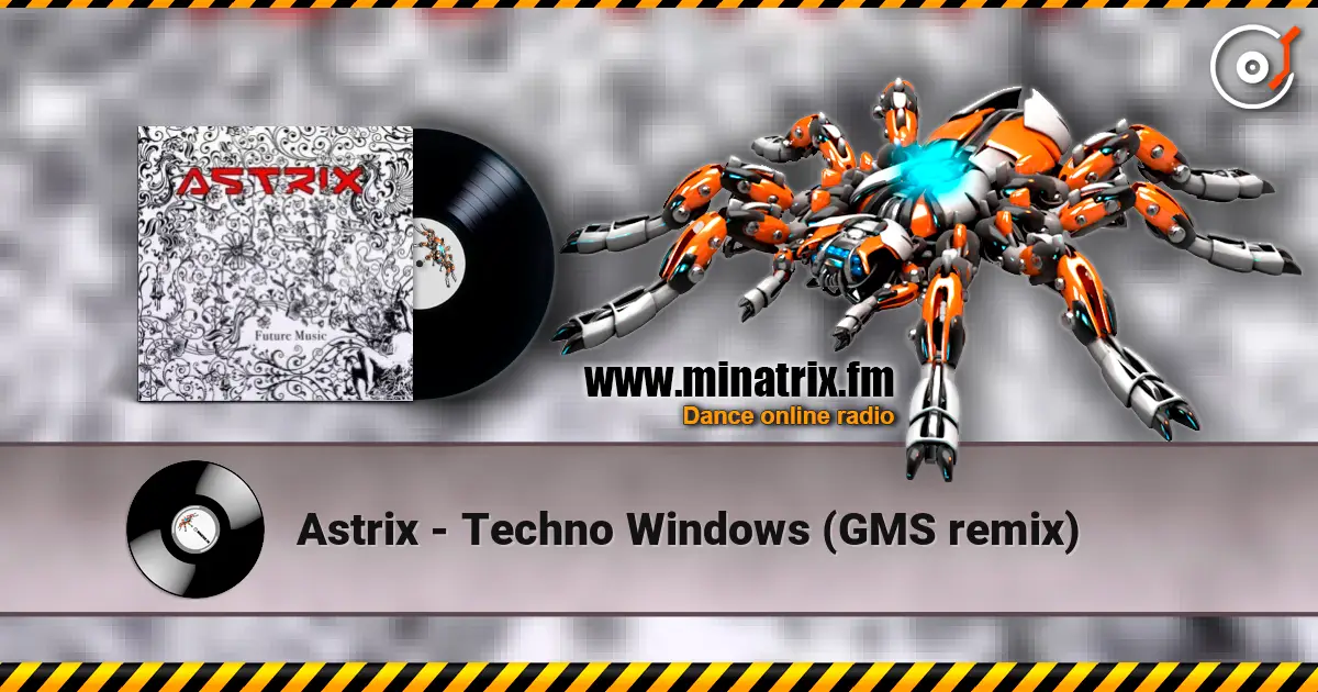 Astrix - Techno Windows (GMS remix) жоғары сапада онлайн тыңдау | Minatrix.FM