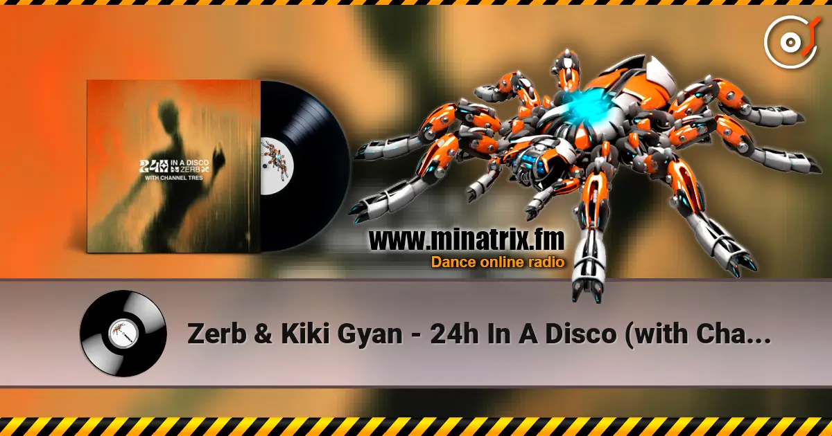 Zerb & Kiki Gyan - 24h In A Disco (with Channel Tres) жоғары сапада онлайн тыңдау | Minatrix.FM