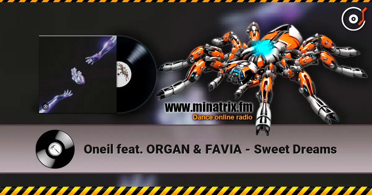 Oneil feat. ORGAN & FAVIA - Sweet Dreams жоғары сапада онлайн тыңдау | Minatrix.FM