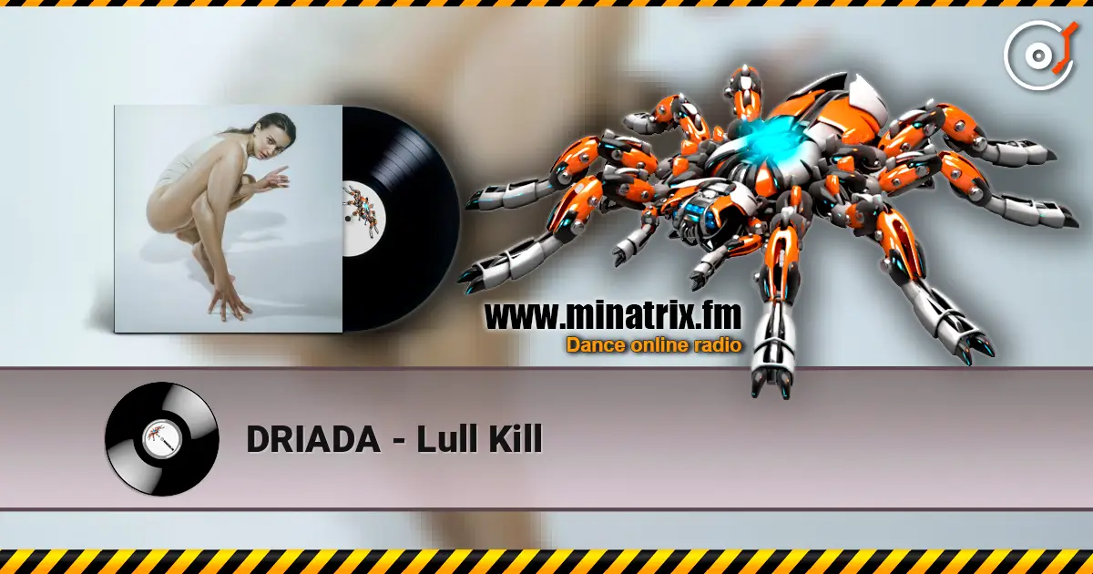 DRIADA - Lull Kill жоғары сапада онлайн тыңдау | Minatrix.FM