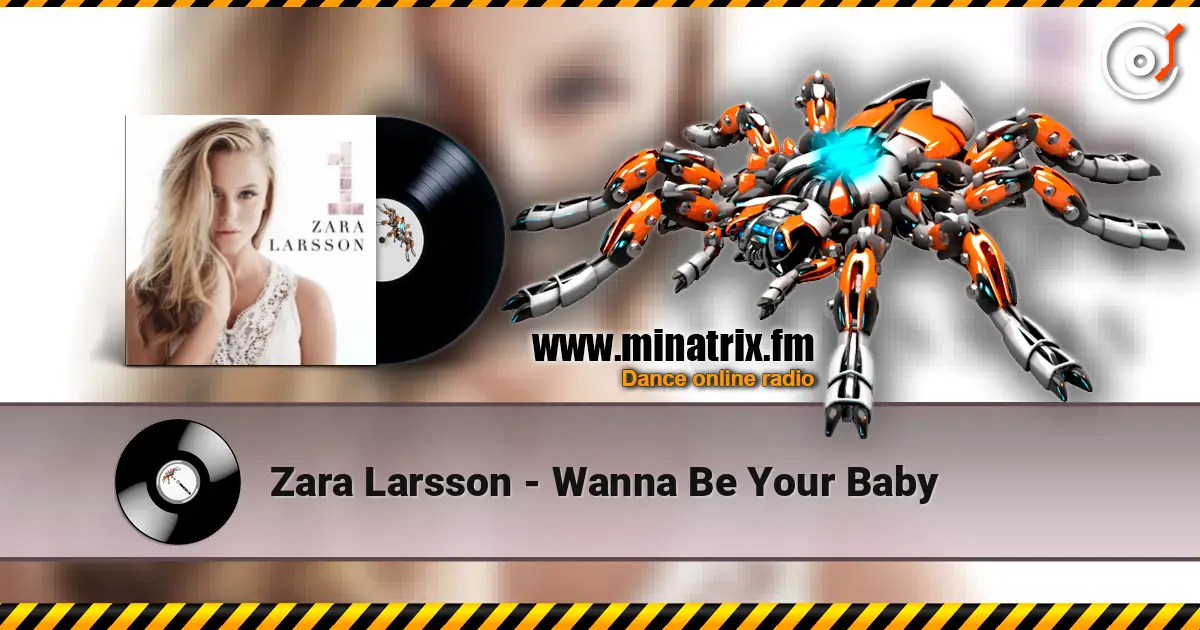 Zara Larsson - Wanna Be Your Baby жоғары сапада онлайн тыңдау | Minatrix.FM
