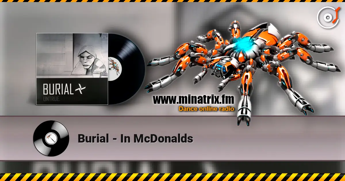 Burial - In McDonalds жоғары сапада онлайн тыңдау | Minatrix.FM