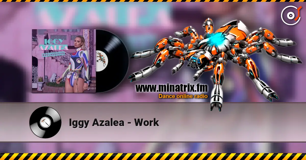 Iggy Azalea - Work жоғары сапада онлайн тыңдау | Minatrix.FM