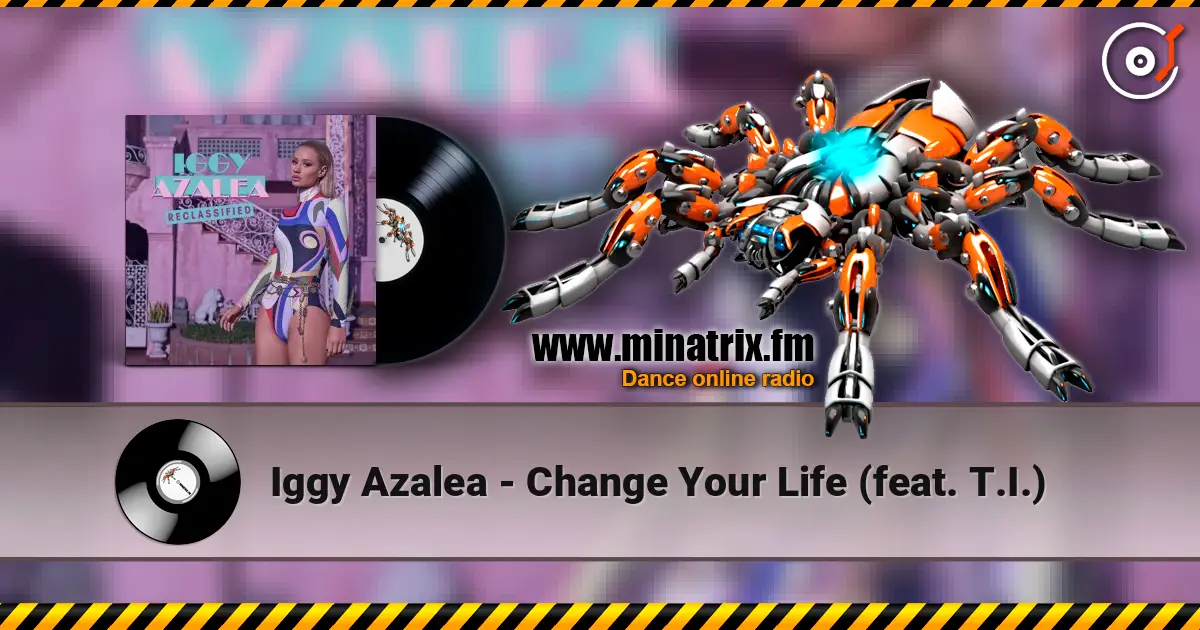 Iggy Azalea - Change Your Life (feat. T.I.) жоғары сапада онлайн тыңдау | Minatrix.FM