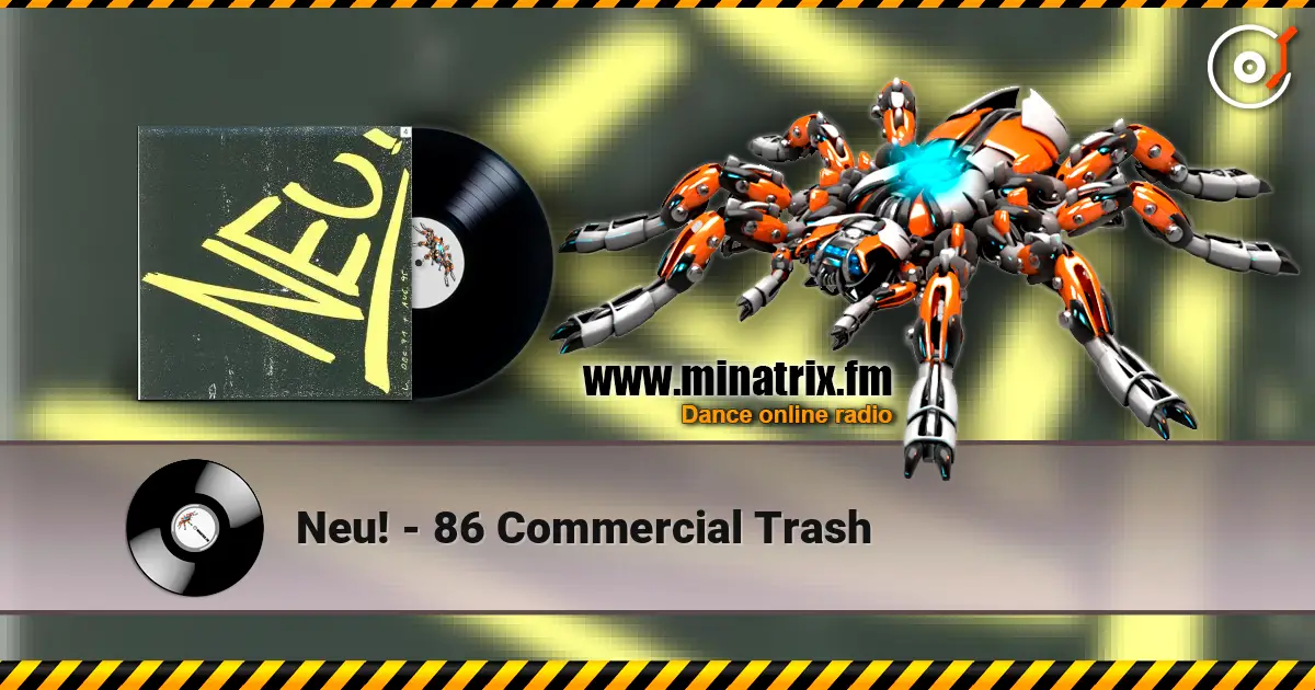 Neu! - 86 Commercial Trash жоғары сапада онлайн тыңдау | Minatrix.FM