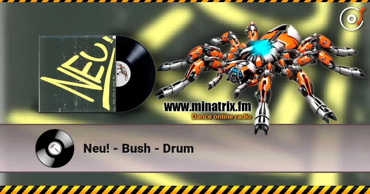 Neu! - Bush - Drum жоғары сапада онлайн тыңдау | Minatrix.FM