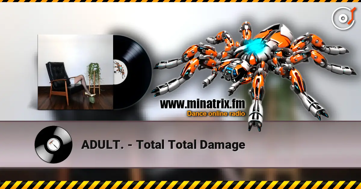 ADULT. - Total Total Damage жоғары сапада онлайн тыңдау | Minatrix.FM