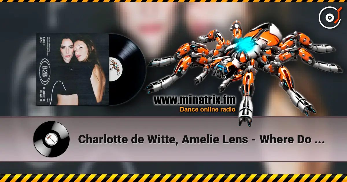 Charlotte de Witte, Amelie Lens - Where Do We Go жоғары сапада онлайн тыңдау | Minatrix.FM