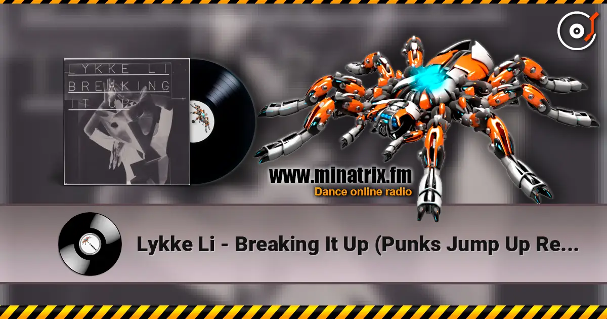 Lykke Li - Breaking It Up (Punks Jump Up Remix) жоғары сапада онлайн тыңдау | Minatrix.FM