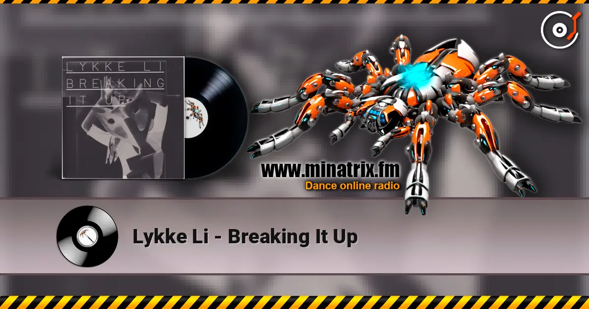 Lykke Li - Breaking It Up жоғары сапада онлайн тыңдау | Minatrix.FM